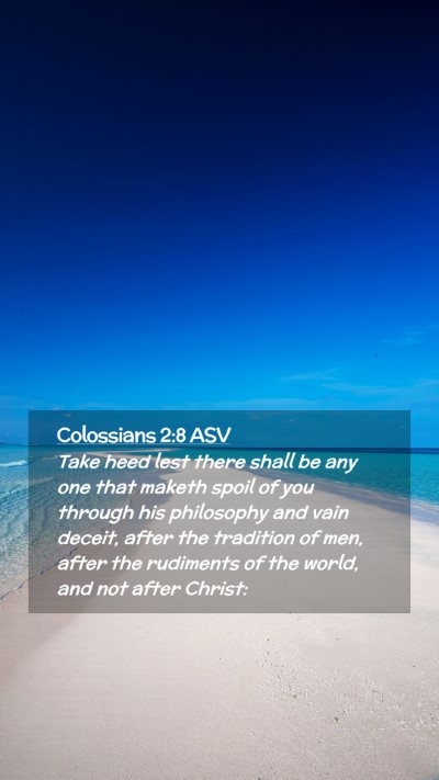 Picture 02 - Colossians 2:8 ASV Mobile Phone Wallpaper - Take heed lest there shall be any one that maketh - Mobile Bible Verse Wallpaper