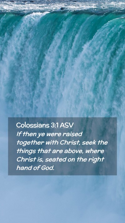 Picture 02 - Colossians 3:1 ASV Mobile Phone Wallpaper - If then ye were raised together with Christ, seek - Mobile Bible Verse Wallpaper