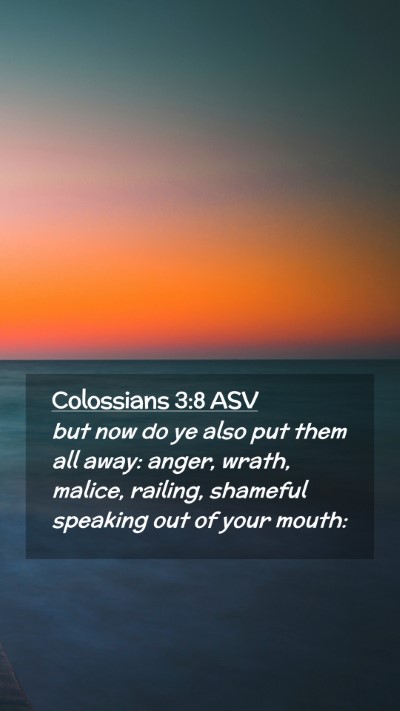Picture 02 - Colossians 3:8 ASV Mobile Phone Wallpaper - but now do ye also put them all away: anger, - Mobile Bible Verse Wallpaper