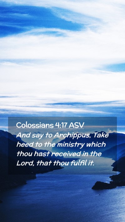 Picture 02 - Colossians 4:17 ASV Mobile Phone Wallpaper - And say to Archippus, Take heed to the ministry - Mobile Bible Verse Wallpaper