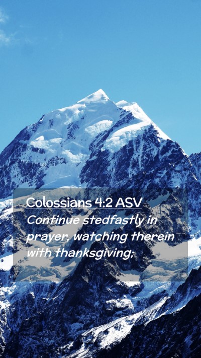 Picture 02 - Colossians 4:2 ASV Mobile Phone Wallpaper - Continue stedfastly in prayer, watching therein - Mobile Bible Verse Wallpaper