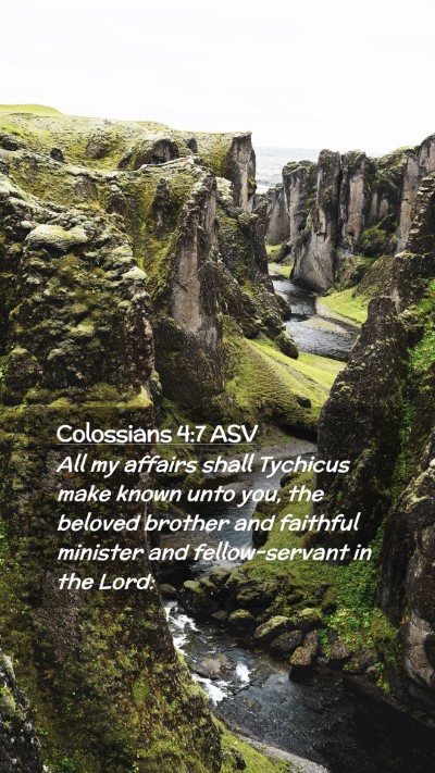 Picture 02 - Colossians 4:7 ASV Mobile Phone Wallpaper - All my affairs shall Tychicus make known unto - Mobile Bible Verse Wallpaper