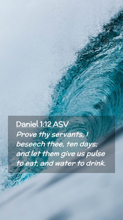 Picture 02 - Daniel 1:12 ASV Mobile Phone Wallpaper - Prove thy servants, I beseech thee, ten days; and - Mobile Bible Verse Wallpaper