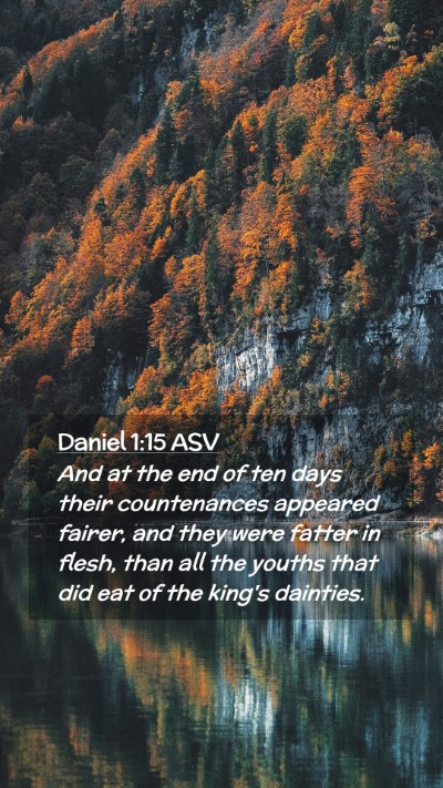 Picture 02 - Daniel 1:15 ASV Mobile Phone Wallpaper - And at the end of ten days their countenances - Mobile Bible Verse Wallpaper