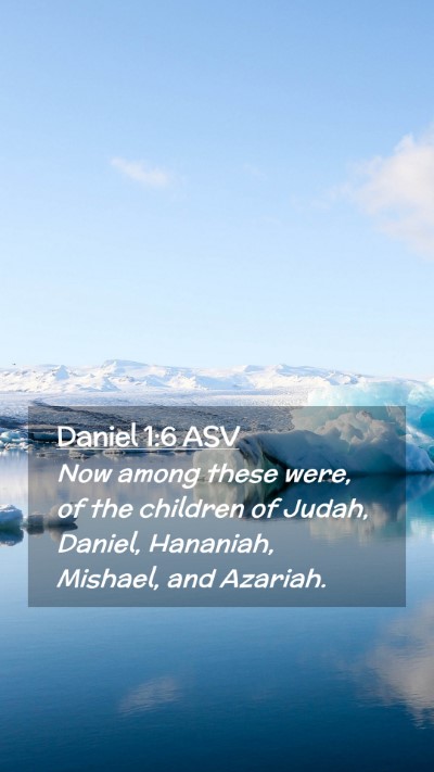 Picture 02 - Daniel 1:6 ASV Mobile Phone Wallpaper - Now among these were, of the children of Judah, - Mobile Bible Verse Wallpaper
