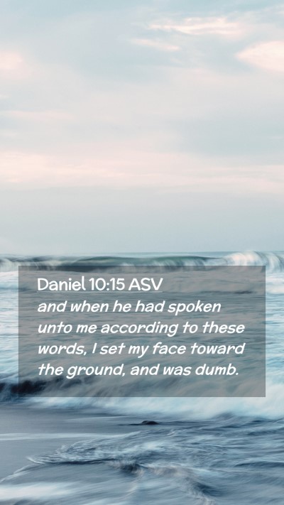 Picture 02 - Daniel 10:15 ASV Mobile Phone Wallpaper - and when he had spoken unto me according to these - Mobile Bible Verse Wallpaper