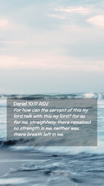 Picture 02 - Daniel 10:17 ASV Mobile Phone Wallpaper - For how can the servant of this my lord talk with - Mobile Bible Verse Wallpaper