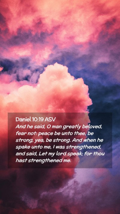 Picture 02 - Daniel 10:19 ASV Mobile Phone Wallpaper - And he said, O man greatly beloved, fear not: - Mobile Bible Verse Wallpaper