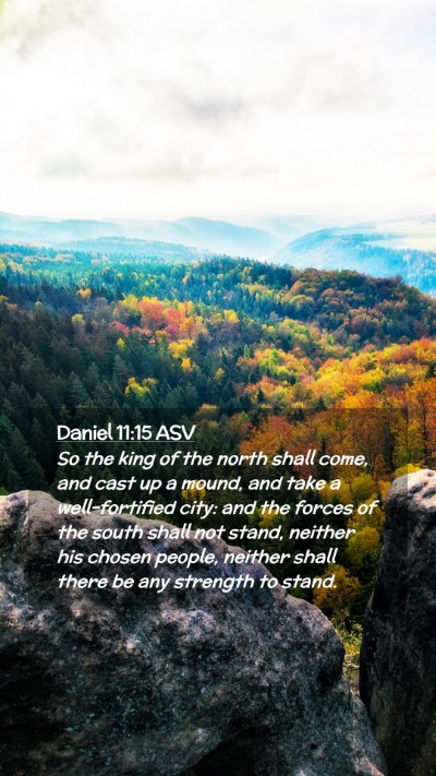 Picture 02 - Daniel 11:15 ASV Mobile Phone Wallpaper - So the king of the north shall come, and cast up - Mobile Bible Verse Wallpaper