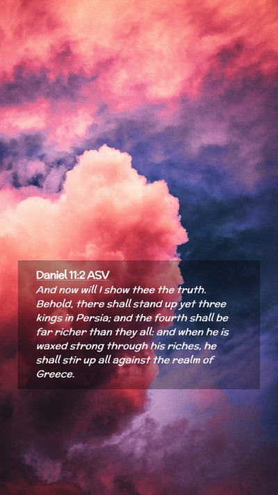 Picture 02 - Daniel 11:2 ASV Mobile Phone Wallpaper - And now will I show thee the truth. Behold, there - Mobile Bible Verse Wallpaper