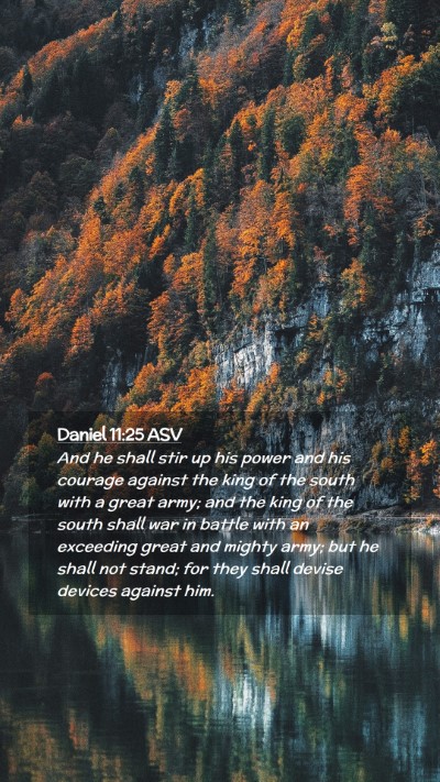 Picture 02 - Daniel 11:25 ASV Mobile Phone Wallpaper - And he shall stir up his power and his courage - Mobile Bible Verse Wallpaper