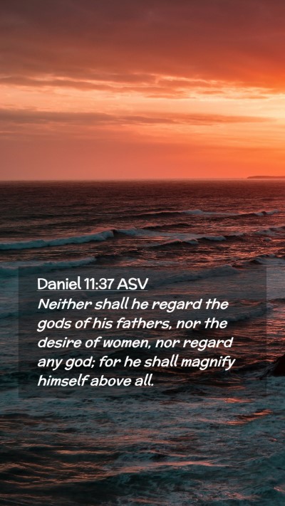 Picture 02 - Daniel 11:37 ASV Mobile Phone Wallpaper - Neither shall he regard the gods of his fathers, - Mobile Bible Verse Wallpaper