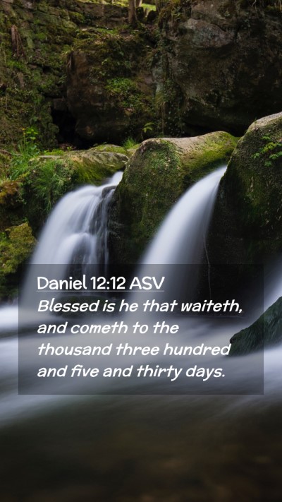 Picture 02 - Daniel 12:12 ASV Mobile Phone Wallpaper - Blessed is he that waiteth, and cometh to the - Mobile Bible Verse Wallpaper