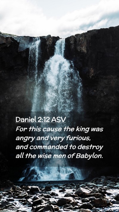 Picture 02 - Daniel 2:12 ASV Mobile Phone Wallpaper - For this cause the king was angry and very - Mobile Bible Verse Wallpaper