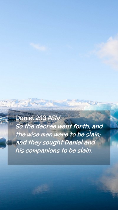 Picture 02 - Daniel 2:13 ASV Mobile Phone Wallpaper - So the decree went forth, and the wise men were - Mobile Bible Verse Wallpaper