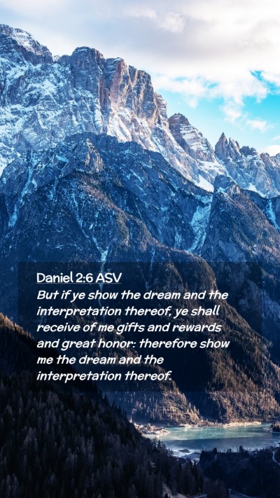 Picture 02 - Daniel 2:6 ASV Mobile Phone Wallpaper - But if ye show the dream and the interpretation - Mobile Bible Verse Wallpaper