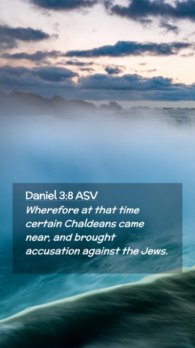 Picture 02 - Daniel 3:8 ASV Mobile Phone Wallpaper - Wherefore at that time certain Chaldeans came - Mobile Bible Verse Wallpaper