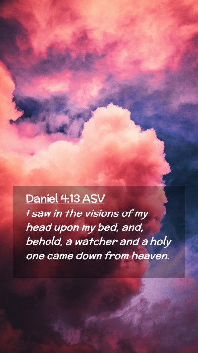 Picture 02 - Daniel 4:13 ASV Mobile Phone Wallpaper - I saw in the visions of my head upon my bed, and, - Mobile Bible Verse Wallpaper