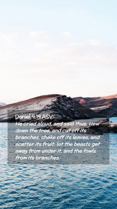 Picture 02 - Daniel 4:14 ASV Mobile Phone Wallpaper - He cried aloud, and said thus, Hew down the tree, - Mobile Bible Verse Wallpaper