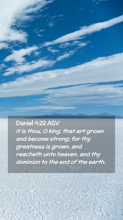 Picture 02 - Daniel 4:22 ASV Mobile Phone Wallpaper - it is thou, O king, that art grown and become - Mobile Bible Verse Wallpaper