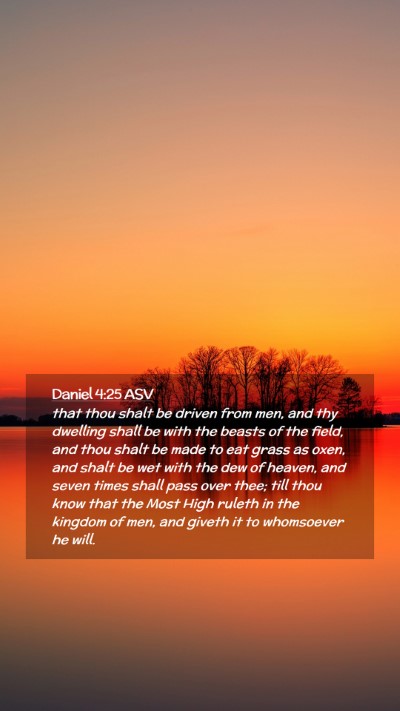 Picture 02 - Daniel 4:25 ASV Mobile Phone Wallpaper - that thou shalt be driven from men, and thy - Mobile Bible Verse Wallpaper