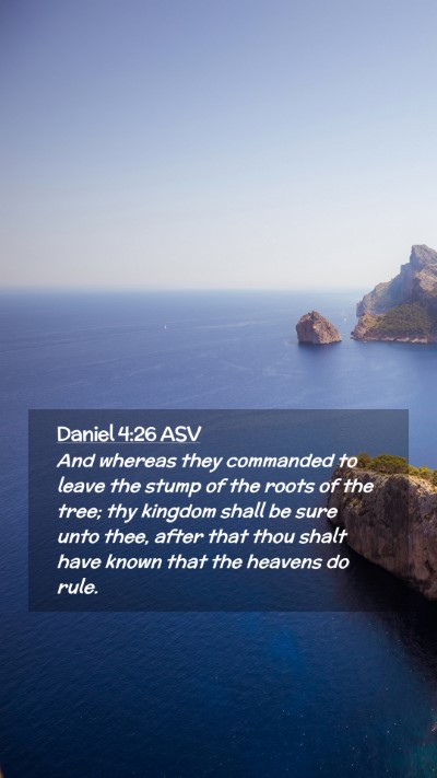 Picture 02 - Daniel 4:26 ASV Mobile Phone Wallpaper - And whereas they commanded to leave the stump of - Mobile Bible Verse Wallpaper