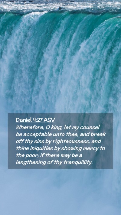 Picture 02 - Daniel 4:27 ASV Mobile Phone Wallpaper - Wherefore, O king, let my counsel be acceptable - Mobile Bible Verse Wallpaper