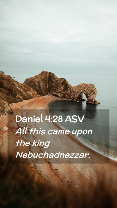 Picture 02 - Daniel 4:28 ASV Mobile Phone Wallpaper - All this came upon the king - Mobile Bible Verse Wallpaper
