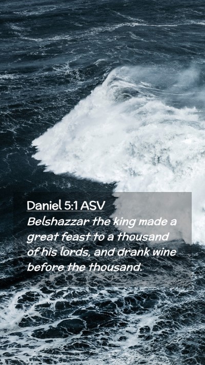 Picture 02 - Daniel 5:1 ASV Mobile Phone Wallpaper - Belshazzar the king made a great feast to a - Mobile Bible Verse Wallpaper