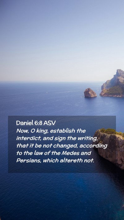 Picture 02 - Daniel 6:8 ASV Mobile Phone Wallpaper - Now, O king, establish the interdict, and sign - Mobile Bible Verse Wallpaper