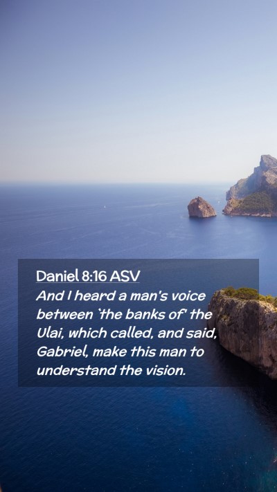 Picture 02 - Daniel 8:16 ASV Mobile Phone Wallpaper - And I heard a man's voice between `the banks of' - Mobile Bible Verse Wallpaper