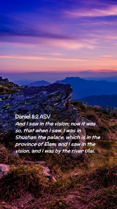 Picture 02 - Daniel 8:2 ASV Mobile Phone Wallpaper - And I saw in the vision; now it was so, that when - Mobile Bible Verse Wallpaper