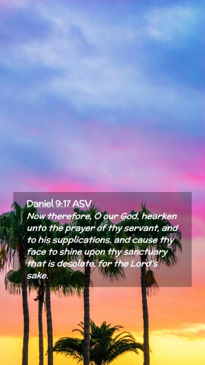 Picture 02 - Daniel 9:17 ASV Mobile Phone Wallpaper - Now therefore, O our God, hearken unto the prayer - Mobile Bible Verse Wallpaper