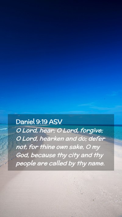 Picture 02 - Daniel 9:19 ASV Mobile Phone Wallpaper - O Lord, hear; O Lord, forgive; O Lord, hearken - Mobile Bible Verse Wallpaper