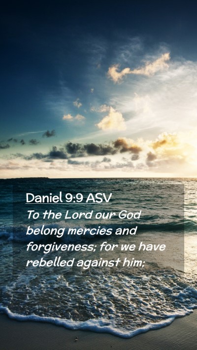 Picture 02 - Daniel 9:9 ASV Mobile Phone Wallpaper - To the Lord our God belong mercies and - Mobile Bible Verse Wallpaper
