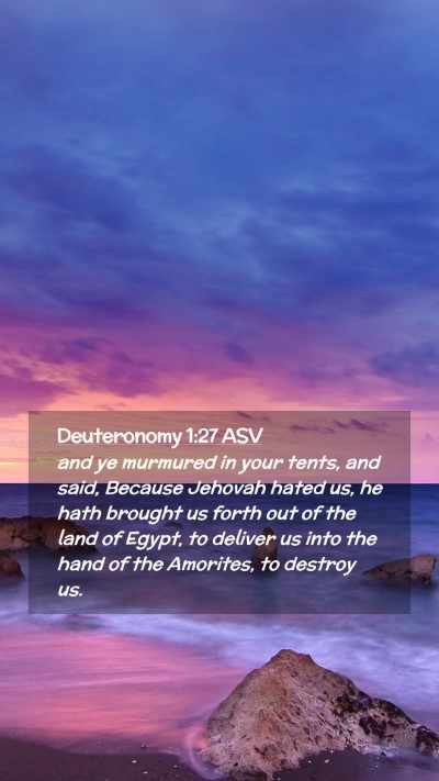 Picture 02 - Deuteronomy 1:27 ASV Mobile Phone Wallpaper - and ye murmured in your tents, and said, Because - Mobile Bible Verse Wallpaper