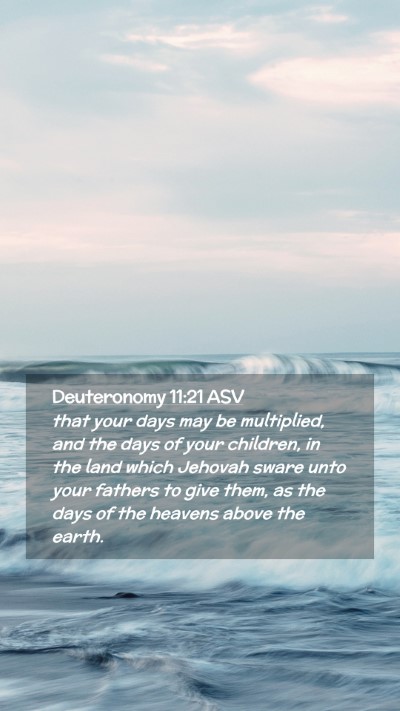 Picture 02 - Deuteronomy 11:21 ASV Mobile Phone Wallpaper - that your days may be multiplied, and the days of - Mobile Bible Verse Wallpaper