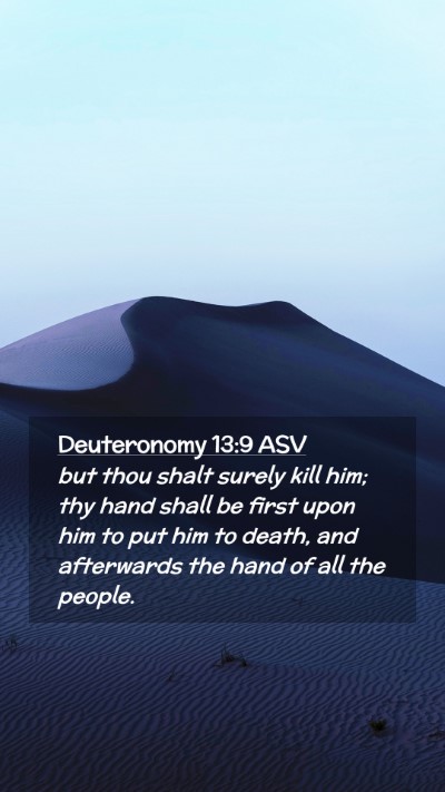 Picture 02 - Deuteronomy 13:9 ASV Mobile Phone Wallpaper - but thou shalt surely kill him; thy hand shall be - Mobile Bible Verse Wallpaper