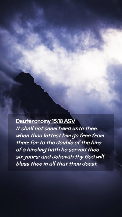 Picture 02 - Deuteronomy 15:18 ASV Mobile Phone Wallpaper - It shall not seem hard unto thee, when thou - Mobile Bible Verse Wallpaper