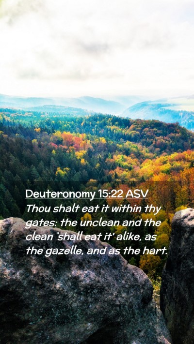 Picture 02 - Deuteronomy 15:22 ASV Mobile Phone Wallpaper - Thou shalt eat it within thy gates: the unclean - Mobile Bible Verse Wallpaper
