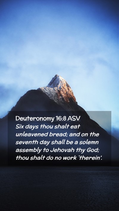 Picture 02 - Deuteronomy 16:8 ASV Mobile Phone Wallpaper - Six days thou shalt eat unleavened bread; and on - Mobile Bible Verse Wallpaper