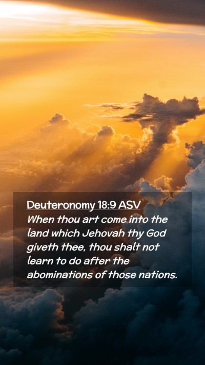 Picture 02 - Deuteronomy 18:9 ASV Mobile Phone Wallpaper - When thou art come into the land which Jehovah - Mobile Bible Verse Wallpaper