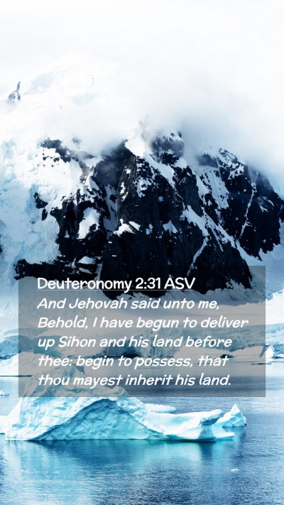 Picture 02 - Deuteronomy 2:31 ASV Mobile Phone Wallpaper - And Jehovah said unto me, Behold, I have begun to - Mobile Bible Verse Wallpaper