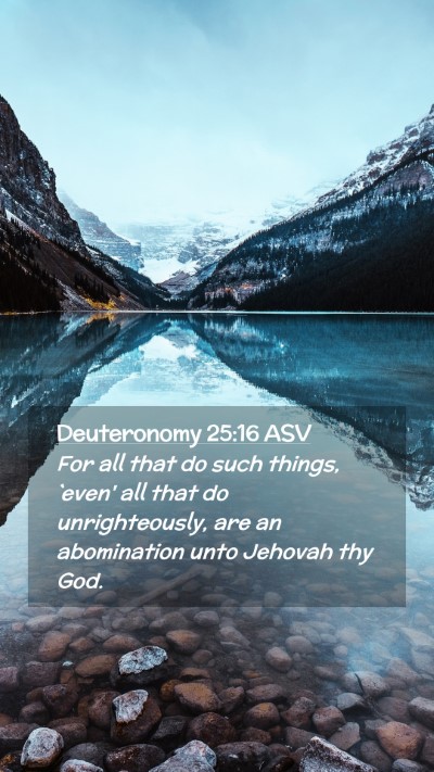Picture 02 - Deuteronomy 25:16 ASV Mobile Phone Wallpaper - For all that do such things, `even' all that do - Mobile Bible Verse Wallpaper