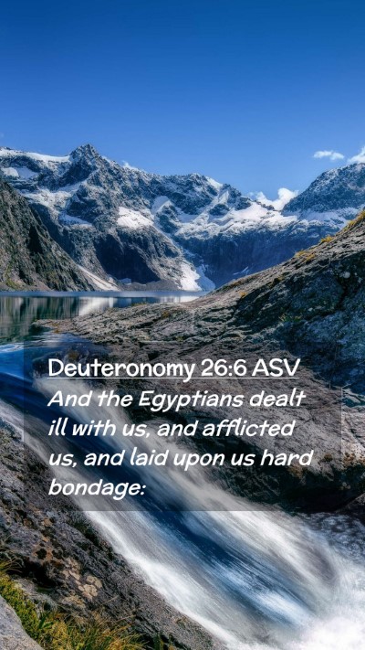 Picture 02 - Deuteronomy 26:6 ASV Mobile Phone Wallpaper - And the Egyptians dealt ill with us, and - Mobile Bible Verse Wallpaper