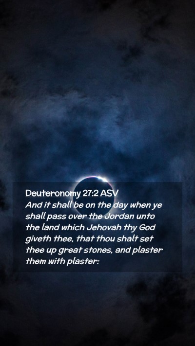 Picture 02 - Deuteronomy 27:2 ASV Mobile Phone Wallpaper - And it shall be on the day when ye shall pass - Mobile Bible Verse Wallpaper