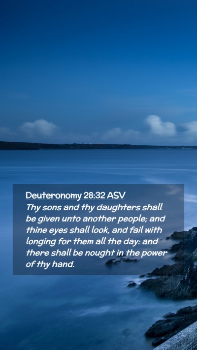 Picture 02 - Deuteronomy 28:32 ASV Mobile Phone Wallpaper - Thy sons and thy daughters shall be given unto - Mobile Bible Verse Wallpaper