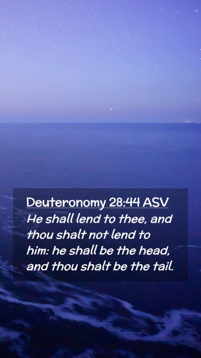 Picture 02 - Deuteronomy 28:44 ASV Mobile Phone Wallpaper - He shall lend to thee, and thou shalt not lend to - Mobile Bible Verse Wallpaper