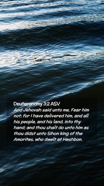 Picture 02 - Deuteronomy 3:2 ASV Mobile Phone Wallpaper - And Jehovah said unto me, Fear him not; for I - Mobile Bible Verse Wallpaper