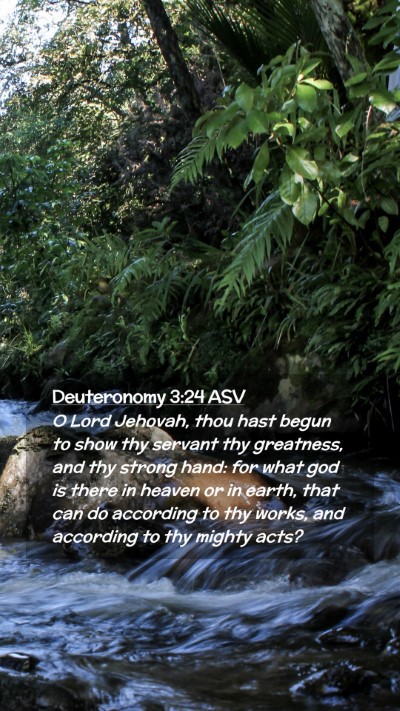 Picture 02 - Deuteronomy 3:24 ASV Mobile Phone Wallpaper - O Lord Jehovah, thou hast begun to show thy - Mobile Bible Verse Wallpaper